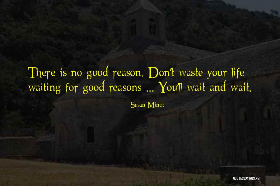 Life Is Waiting For You Quotes By Susan Minot Life Is Waiting For You Quotes By Susan Minot