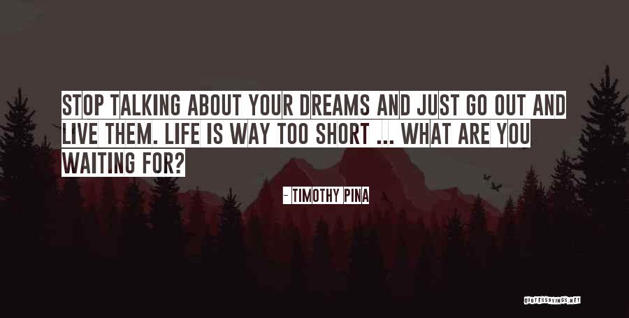 Life Is Waiting For You Quotes By Timothy Pina Life Is Waiting For You Quotes By Timothy Pina