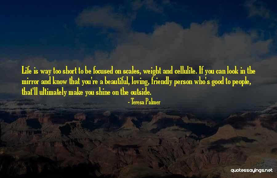 Life Is Way Too Short Quotes By Teresa Palmer Life Is Way Too Short Quotes By Teresa Palmer