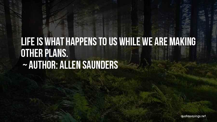 Life Is What Happens Quotes By Allen Saunders