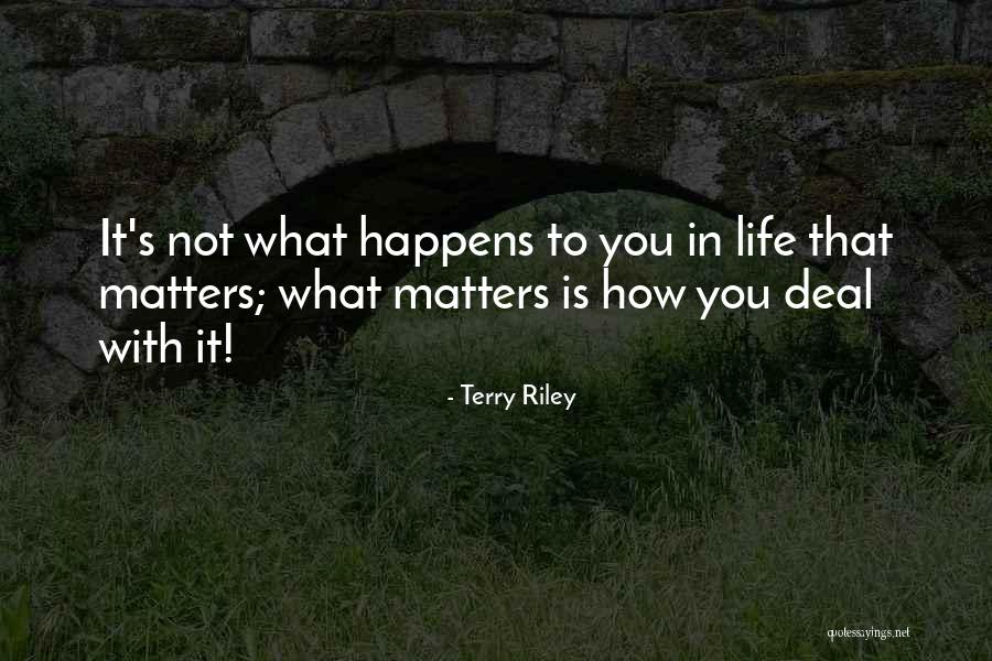 Life Is What Happens Quotes By Terry Riley