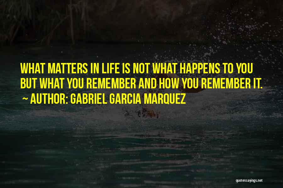 Life Is What Happens To You Quotes By Gabriel Garcia Marquez