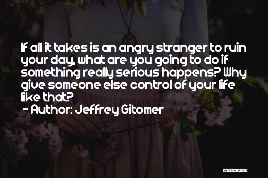 Life Is What Happens To You Quotes By Jeffrey Gitomer