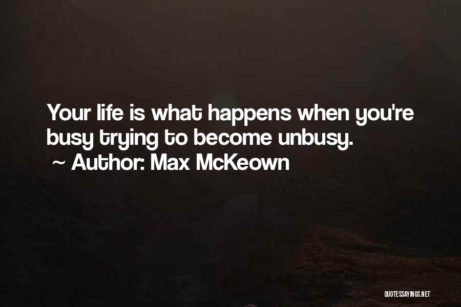 Life Is What Happens To You Quotes By Max McKeown