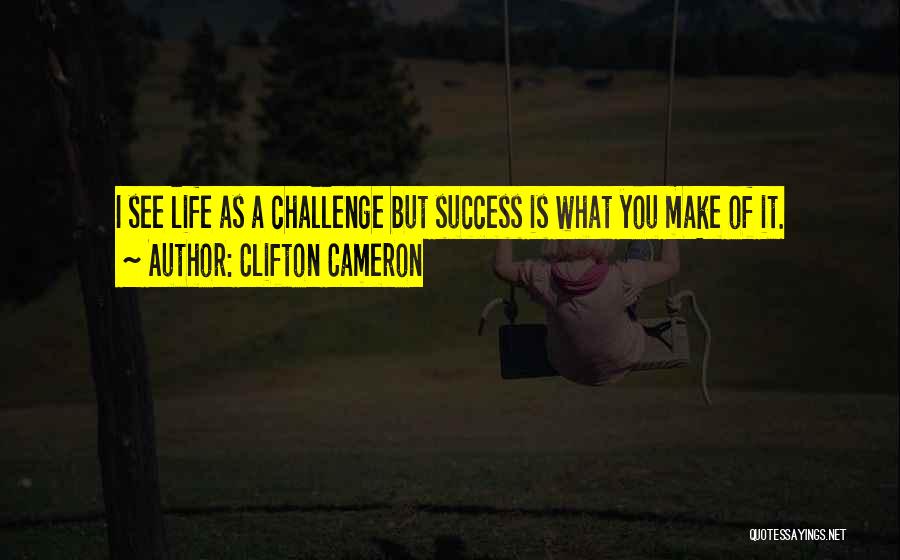 Life Is What You Make It Book Quotes By Clifton Cameron