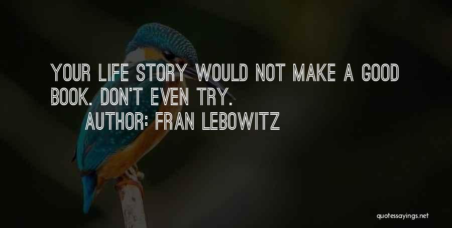 Life Is What You Make It Book Quotes By Fran Lebowitz