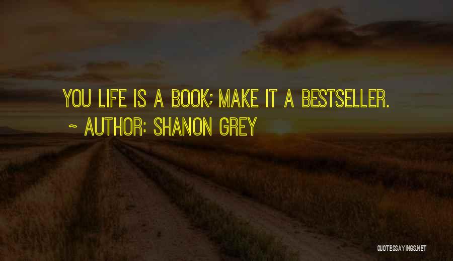 Life Is What You Make It Book Quotes By Shanon Grey