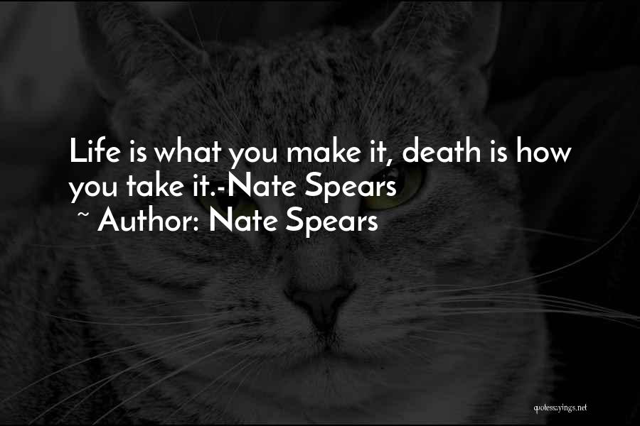 Life Is What You Make It Quotes By Nate Spears