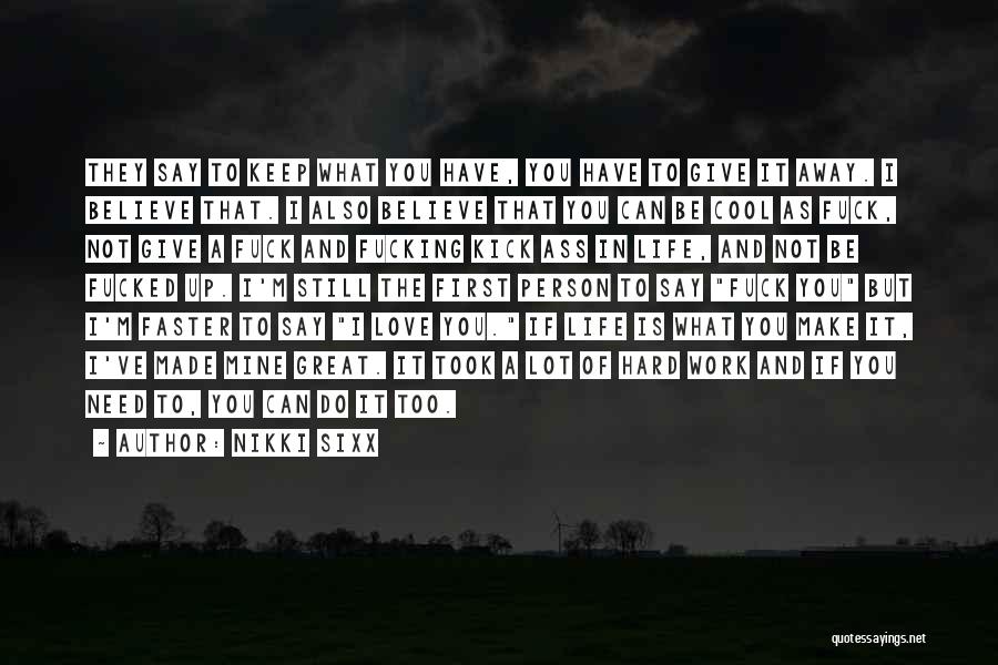 Life Is What You Make It Quotes By Nikki Sixx