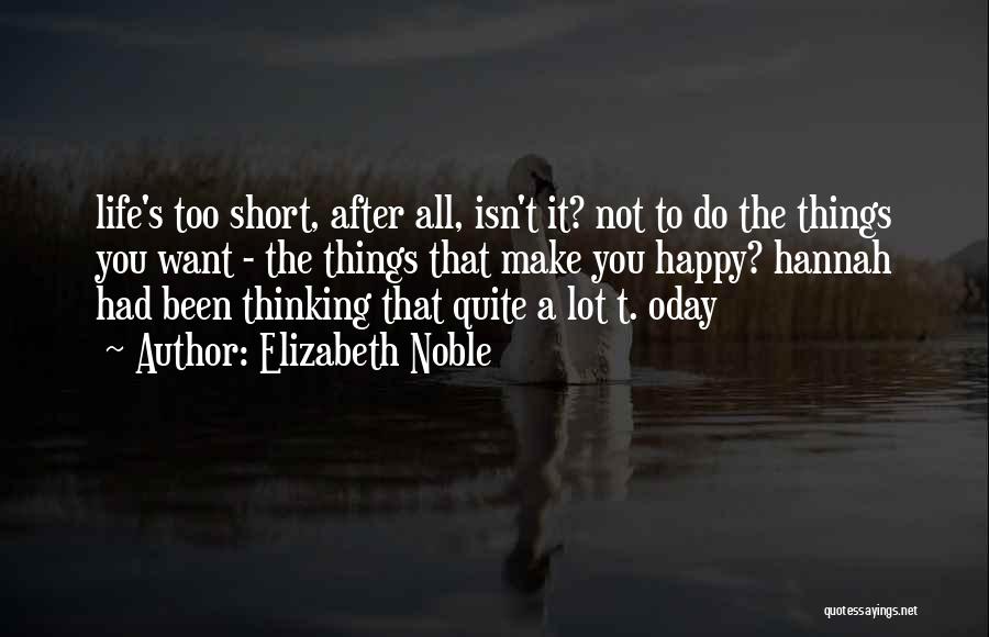 Life Is What You Make It Short Quotes By Elizabeth Noble