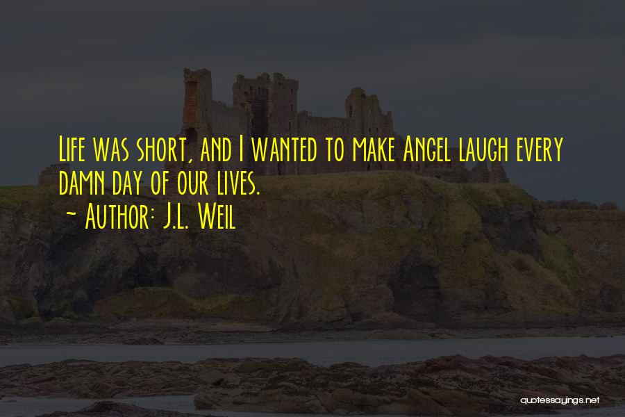 Life Is What You Make It Short Quotes By J.L. Weil