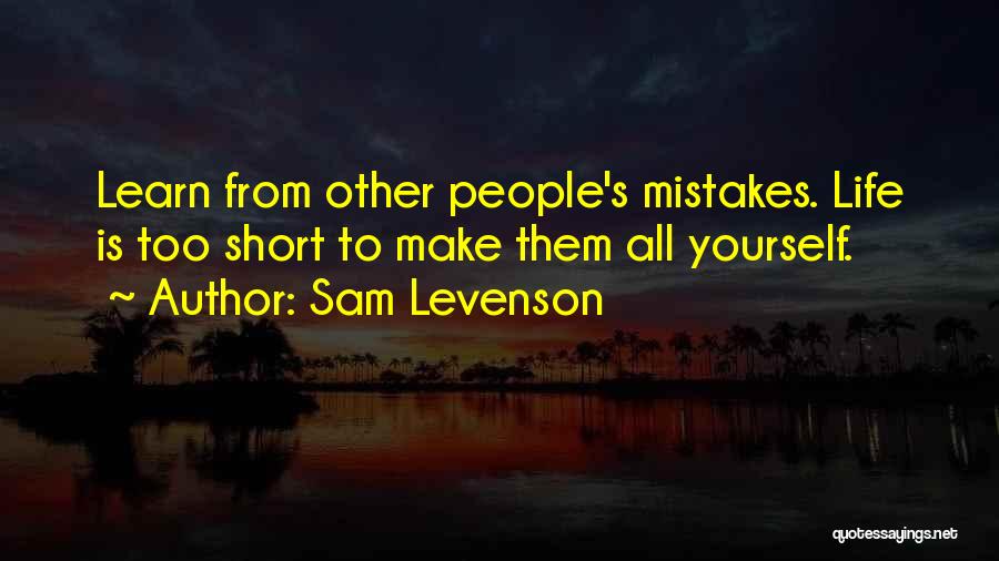 Life Is What You Make It Short Quotes By Sam Levenson