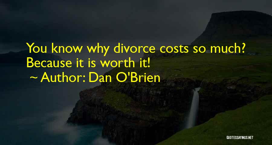 Life Is Worth It Quotes By Dan O'Brien