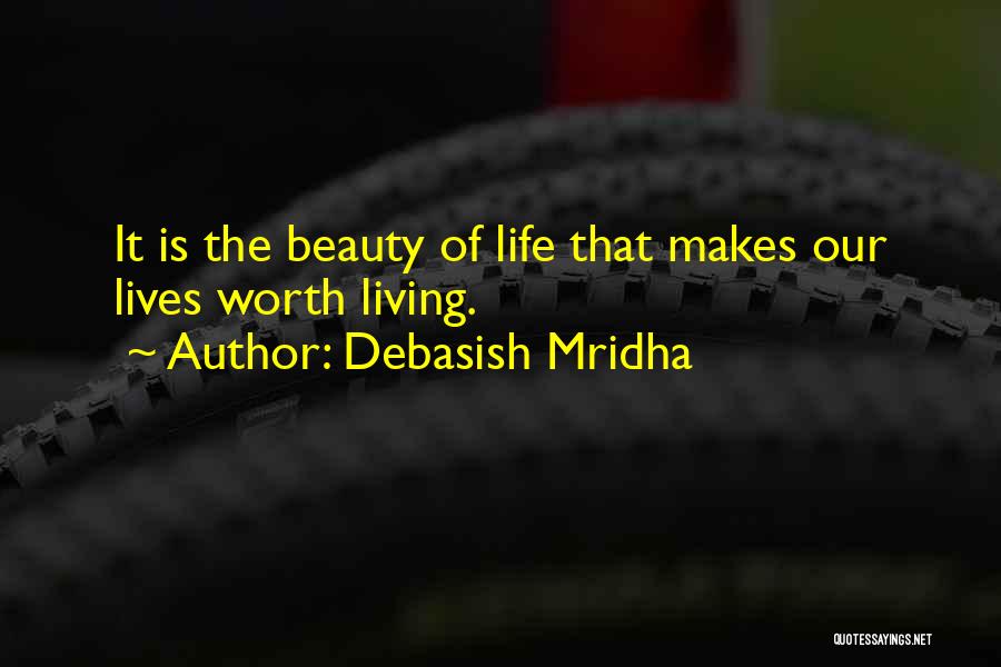 Life Is Worth It Quotes By Debasish Mridha