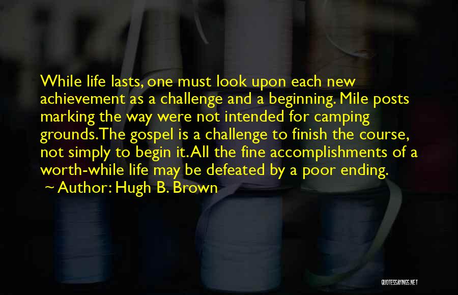 Life Is Worth It Quotes By Hugh B. Brown