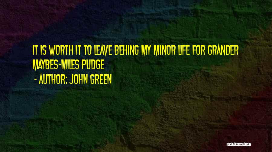 Life Is Worth It Quotes By John Green