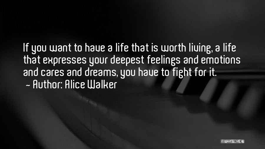 Life Is Worth Living For Quotes By Alice Walker