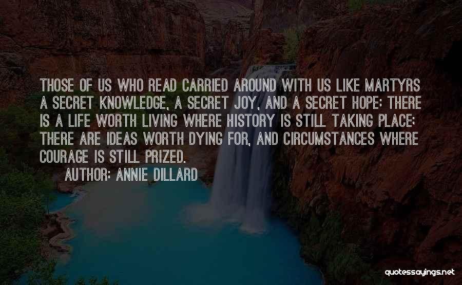 Life Is Worth Living For Quotes By Annie Dillard