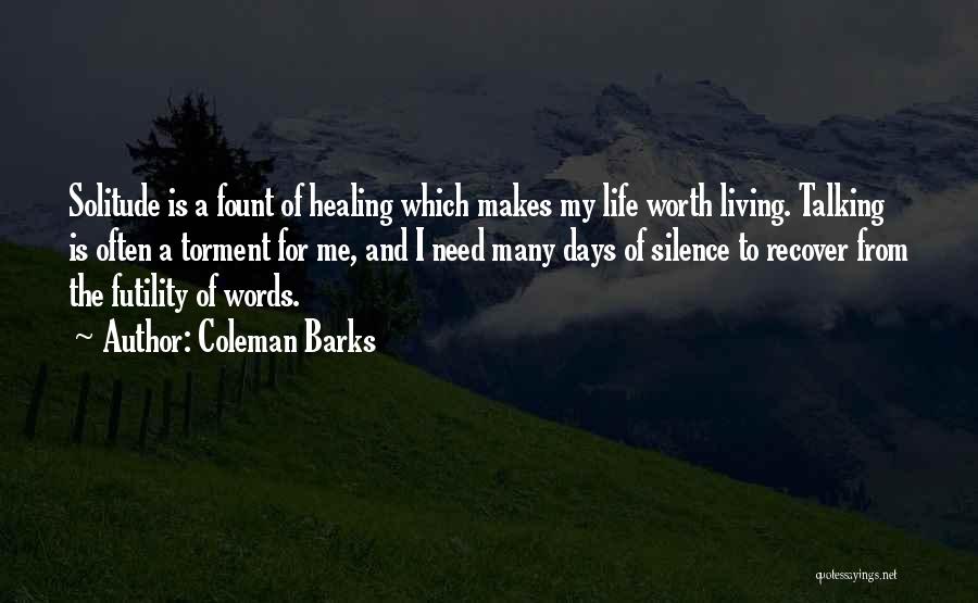 Life Is Worth Living For Quotes By Coleman Barks