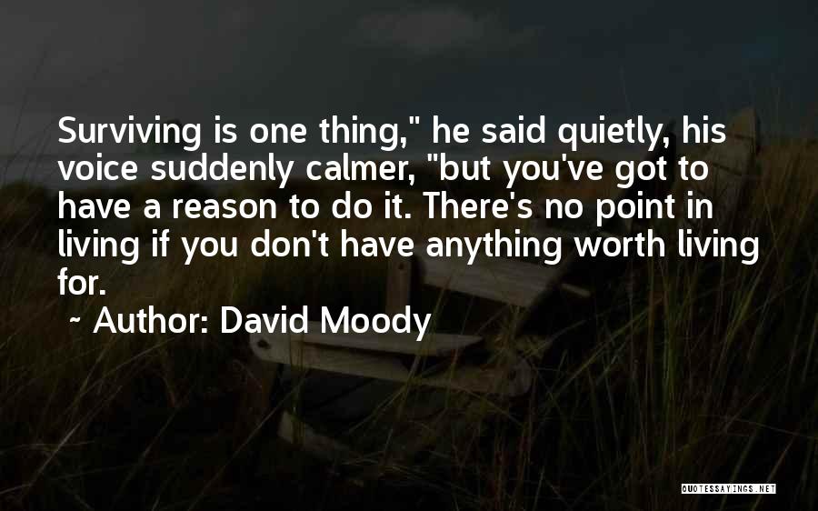 Life Is Worth Living For Quotes By David Moody