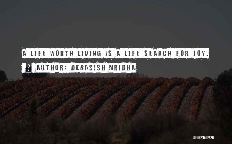 Life Is Worth Living For Quotes By Debasish Mridha