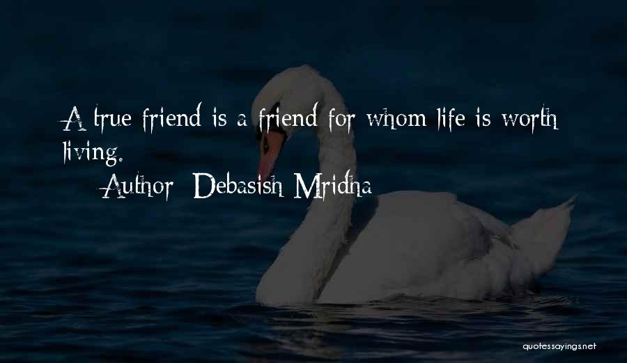 Life Is Worth Living For Quotes By Debasish Mridha