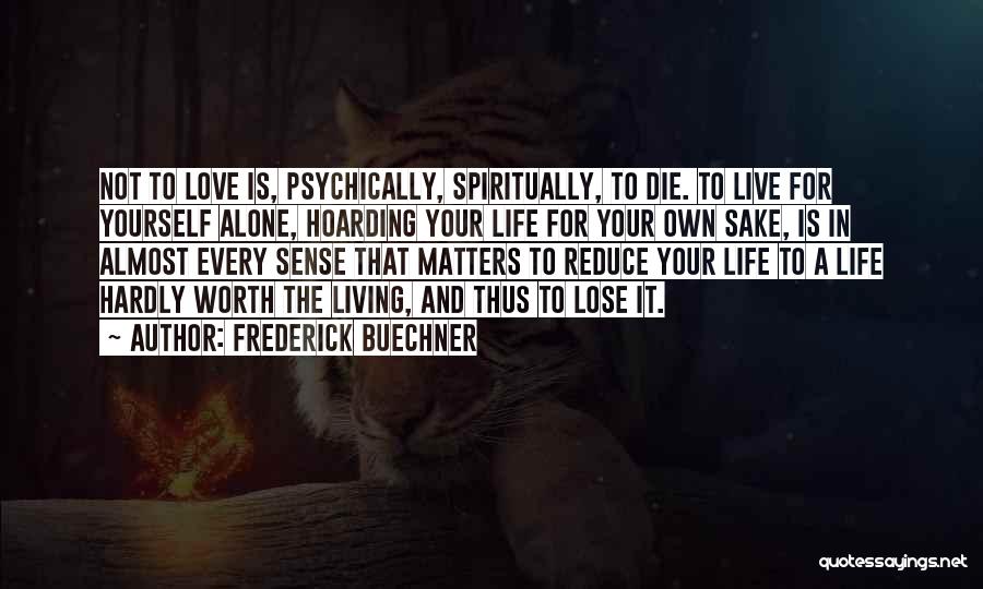 Life Is Worth Living For Quotes By Frederick Buechner