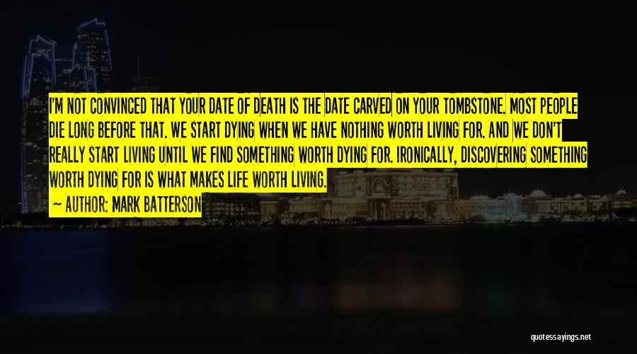 Life Is Worth Living For Quotes By Mark Batterson