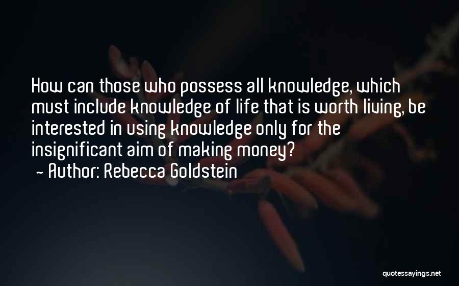 Life Is Worth Living For Quotes By Rebecca Goldstein