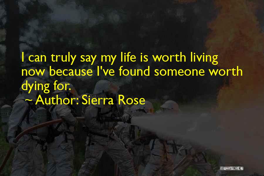 Life Is Worth Living For Quotes By Sierra Rose