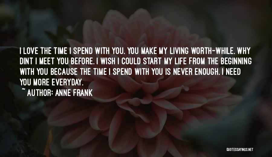 Life Is Worth Living With You Quotes By Anne Frank