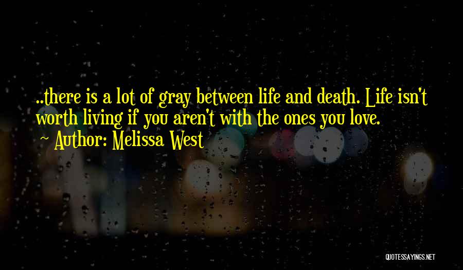 Life Is Worth Living With You Quotes By Melissa West