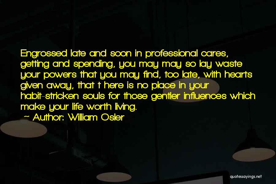 Life Is Worth Living With You Quotes By William Osler