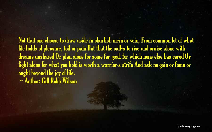 Life Is Worth The Fight Quotes By Gill Robb Wilson