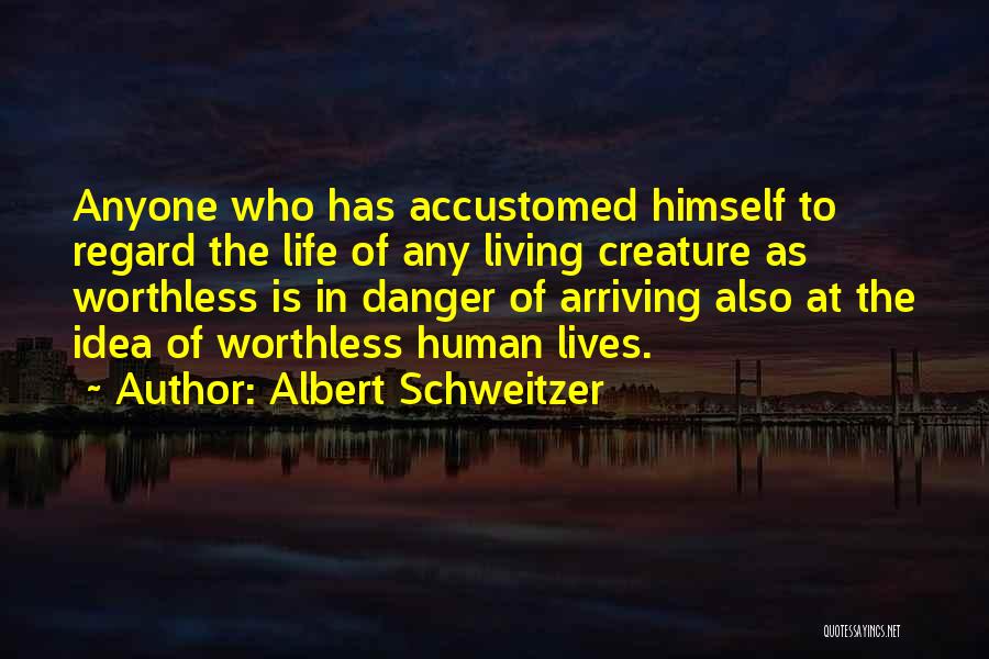 Life Is Worthless Quotes By Albert Schweitzer