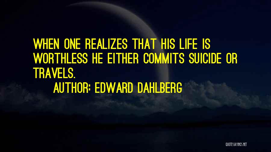 Life Is Worthless Quotes By Edward Dahlberg