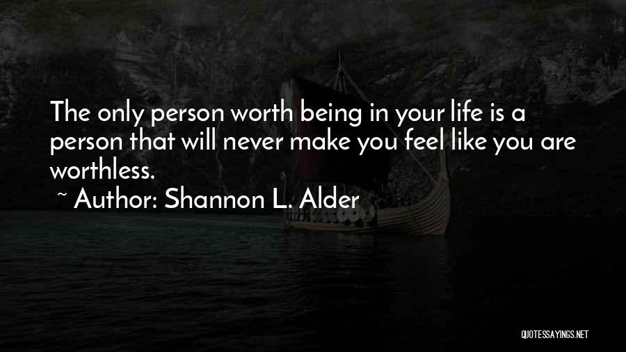 Life Is Worthless Quotes By Shannon L. Alder
