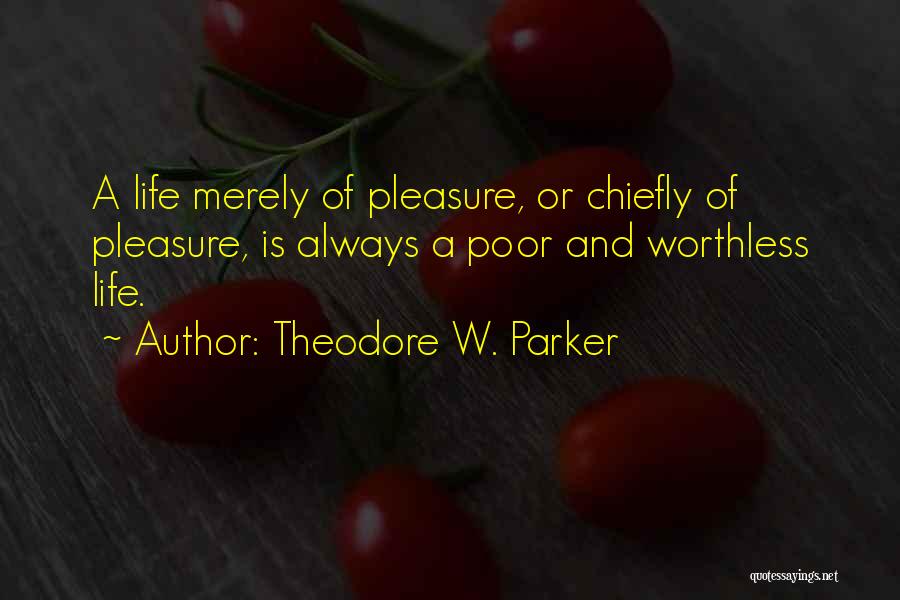 Life Is Worthless Quotes By Theodore W. Parker