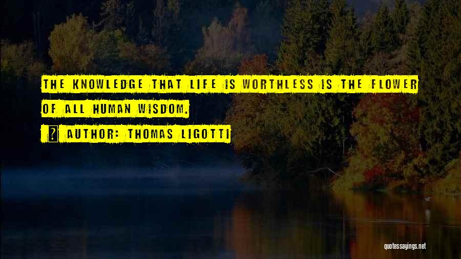 Life Is Worthless Quotes By Thomas Ligotti