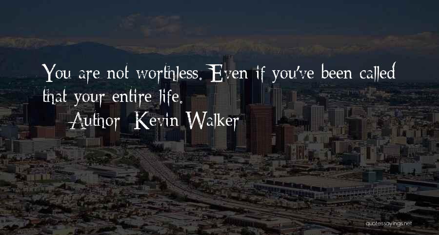 Life Is Worthless Without You Quotes By Kevin Walker