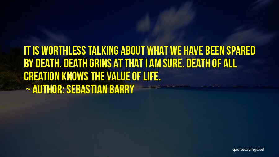 Life Is Worthless Without You Quotes By Sebastian Barry