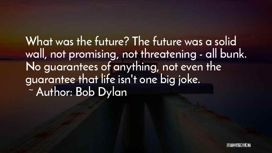Life Isn't A Joke Quotes By Bob Dylan