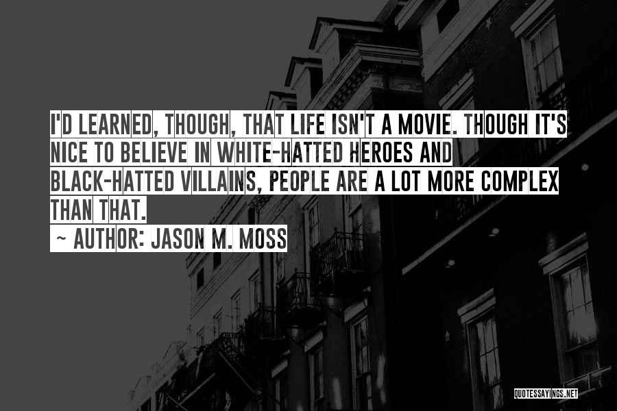 Life Isn't A Movie Quotes By Jason M. Moss