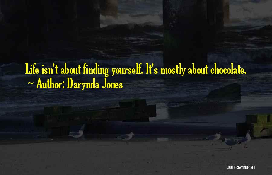 Life Isn't About Finding Yourself Quotes By Darynda Jones