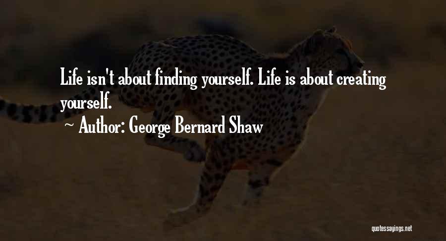 Life Isn't About Finding Yourself Quotes By George Bernard Shaw