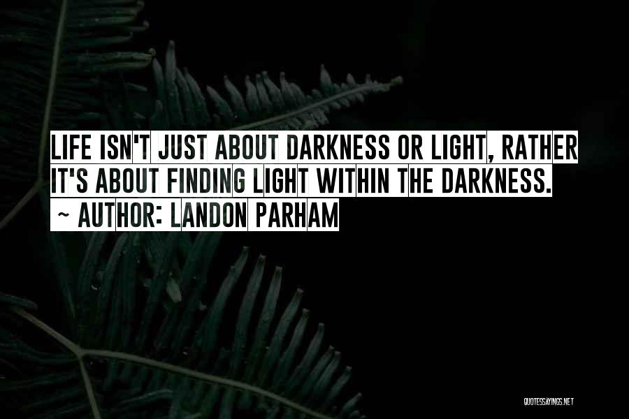 Life Isn't About Finding Yourself Quotes By Landon Parham