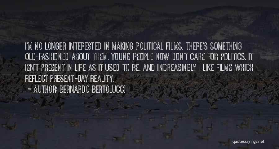 Life Isn't About Quotes By Bernardo Bertolucci