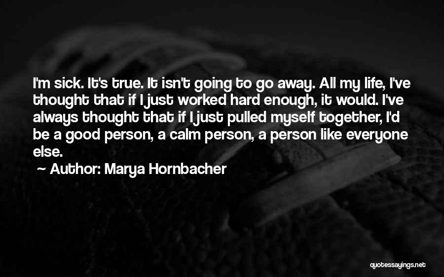 Life Isn't Always Quotes By Marya Hornbacher