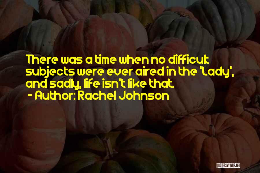 Life Isn't Difficult Quotes By Rachel Johnson