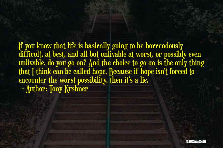 Life Isn't Difficult Quotes By Tony Kushner